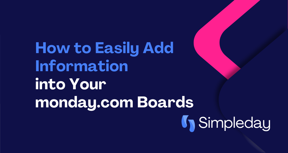 monday.com tutorials with Simple Day. Project Management. How to easily add information into your monday.com boards.