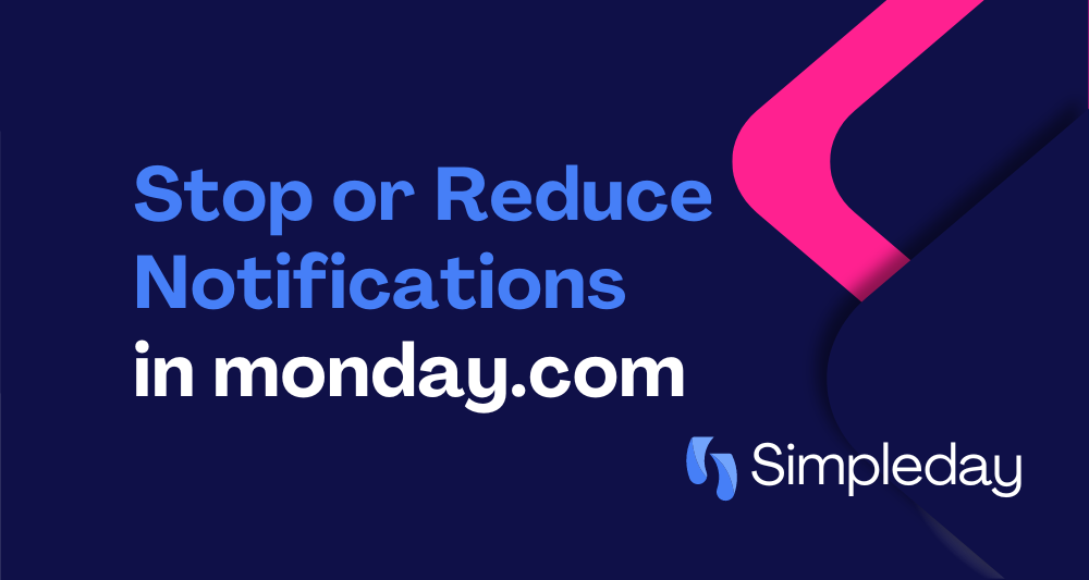 monday.com tutorials with Simple Day. Project Management. Stop or reduce notifications.