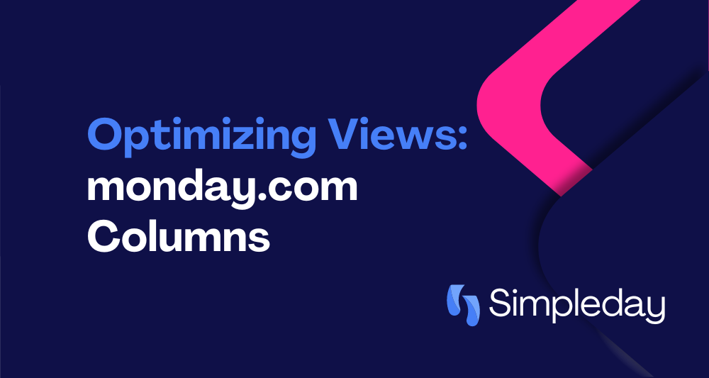 monday.com project management with Simple Day. Optimizing views monday.com columns.