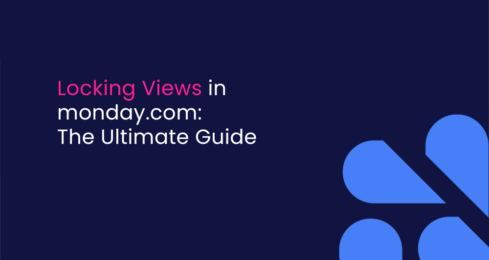 Locking Views in monday.com: The Ultimate Guide