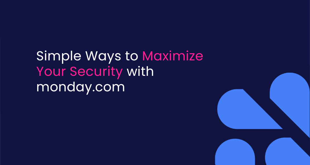 Simple Ways to Maximize Your Security with monday.com