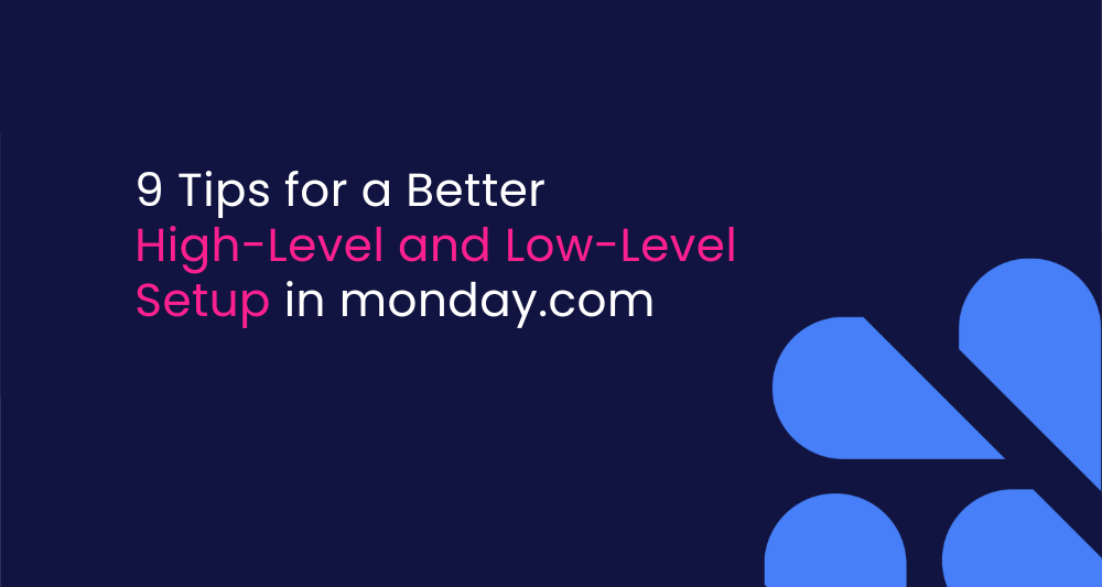 9 Tips for a Better High-Level and Low-Level Setup in monday.com Using monday.com makes managing projects and other things easier for a business. However, you can’t take full advantage of this platform if you don’t know how to use it correctly. Most people overcomplicate things by using too many features (which they probably don’t need) and creating too many boards. In this blog post, I’ll share some tips for achieving a more effective setup for both high-level and low-level management.
