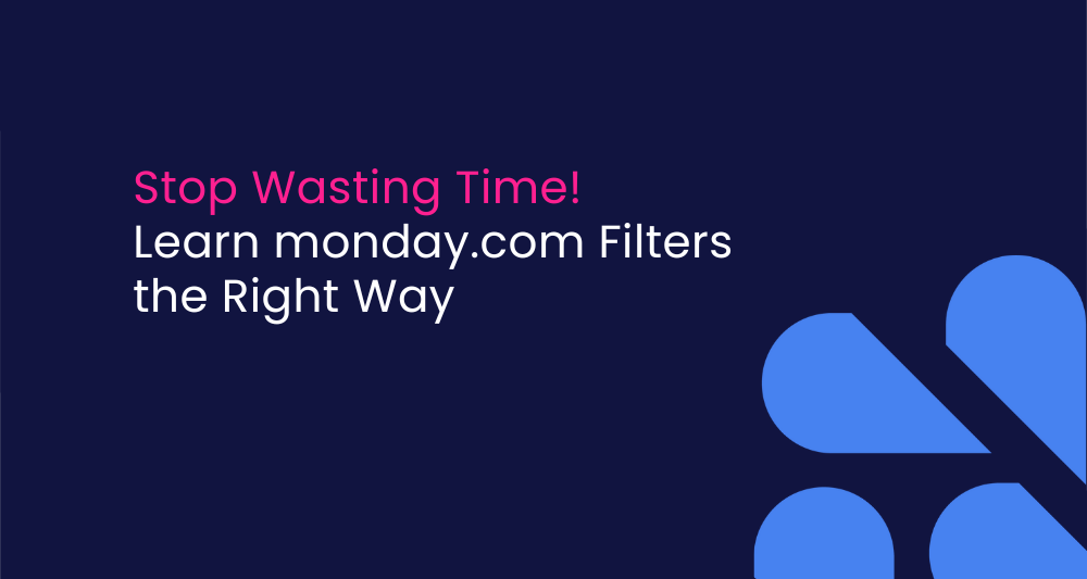Use Filters in monday.com the Right Way and Save Hours